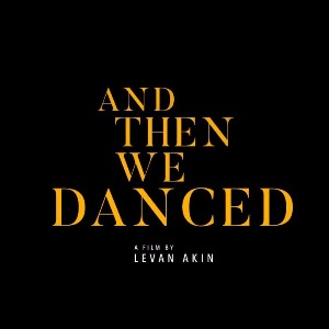 Critique du Film AND THEN WE DANCED réalisé par Levan AKIN