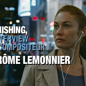 Jérôme Lemonnier nous parle de son score pour le thriller Vanishing