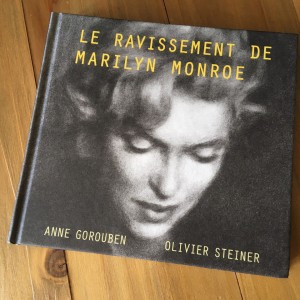 LE RAVISSEMENT DE MARILYN MONROE, le livre incontournable de Olivier Steiner et Anne Gorouben à dévorer ce mois d’août !