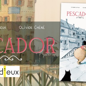 PESCADOR aux édition "D’EUX", sort ce mois-ci ; les auteurs Catherine Latteux à l’écriture et Olivier Chéné au dessin, invitent les jeunes lecteurs à découvrir cette jolie histoire