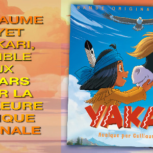 GUILLAUME POYET & YAKARI, ÉLIGIBLE AUX CÉSARS POUR LA MEILLEURE MUSIQUE ORIGINALE