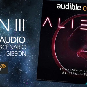 Alien III, la version ‘rejetée’ de William Gibson, sort en version audio chez AUDIBLE