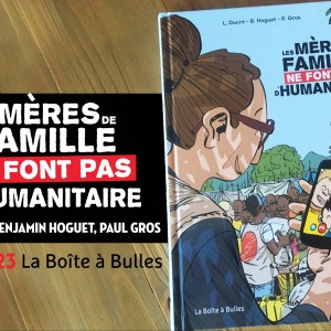 Sortie BD : ‘Les mères de famille ne font pas d'humanitaire’ ! Une bande-dessinée à dévorer cet été…