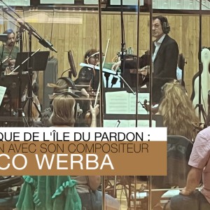 La musique de 'L'Île du pardon' : entretien avec le compositeur Marco Werba