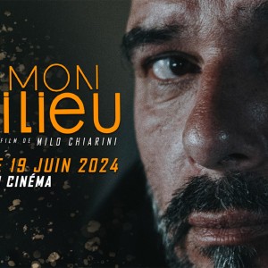 'Mon milieu' de Milo Chiarini au cinéma le 19 juin… N’hésitez pas, c’est le film à voir !