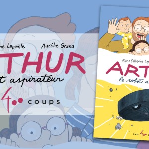 Écrit par Marie-Catherine Lapointe et dessiné par Aurélie Grand, ‘Arthur le robot aspirateur’ est une jolie épopée familiale, un conte moderne et accessible à tous