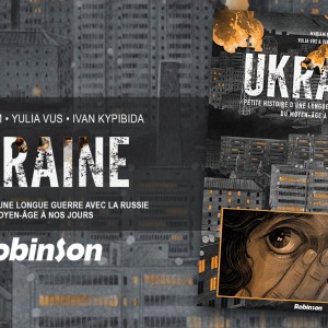 ‘Ukraine, Petite histoire d'une longue guerre avec la Russie…’, une BD forte et dont la lecture aujourd’hui s’avère nécessaire