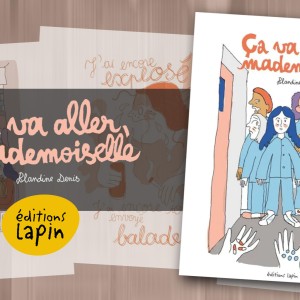 L’autrice Blandine Denis sort ‘Ça va aller mademoiselle’ aux éditions Lapin, une lecture édifiante et nécessaire, parfois drôle, sensible et humaine