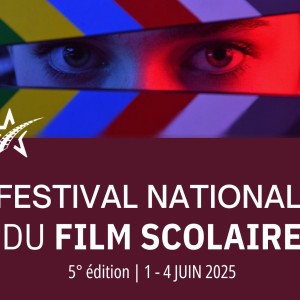 ÉDITION 2025 du ‘Festival National du Film Scolaire’ ; du 1er au 4 Juin 2025 à l’Institut Lumière à Lyon