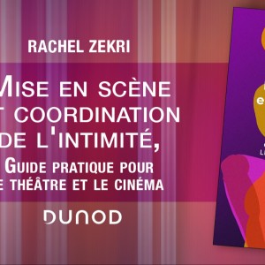 ‘Mise en scène et coordination de l'intimité, Guide pratique pour le théâtre et le cinéma’ de Rachel Zekri, un livre indispensable, paru aux éditions DUNOD