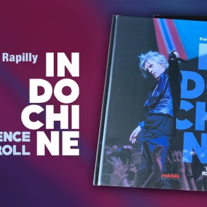 Aux éditions Rock & Folk, ‘INDOCHINE’ de Frédérick Rapilly ; un must à ne pas manquer !