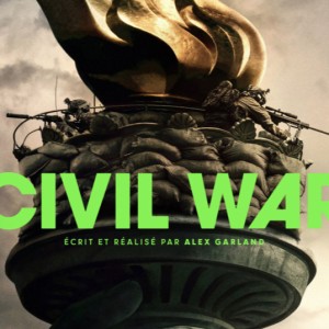 CIVIL WAR’, film du réalisateur anglais Alex Garland : un an plus tard !