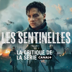 Sortie sur Canal +, la série ‘Les sentinelles’ est une incursion réussie dans une réalité alternative de la première guerre mondiale…