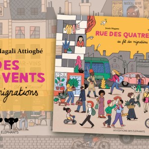 Précipitez-vous pour découvrir le beau livre ‘RUE DES QUATRE-VENTS, Au fil des migrations’ ; édité par Les Éléphants ; une bien jolie déambulation ! En librairie le 20 mars