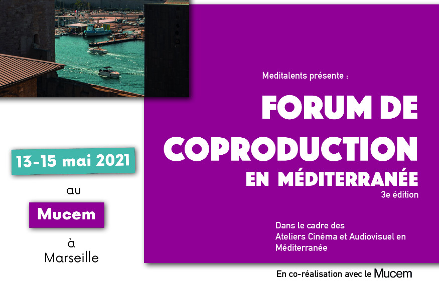 Forum de Coproduction en Méditerranée, la 3ème édition : Du 13 au 15 mai 2021