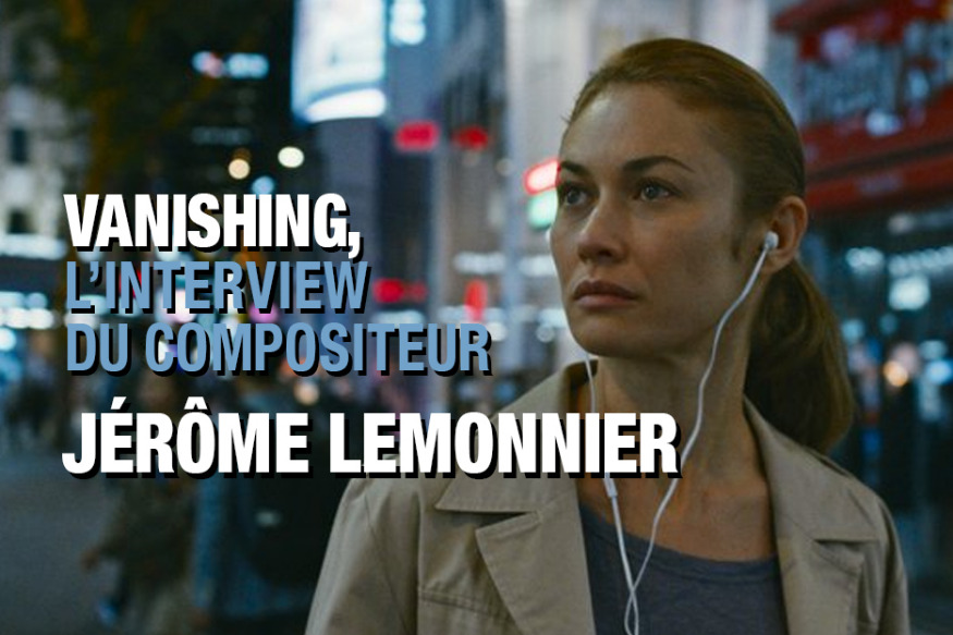 Jérôme Lemonnier nous parle de son score pour le thriller Vanishing