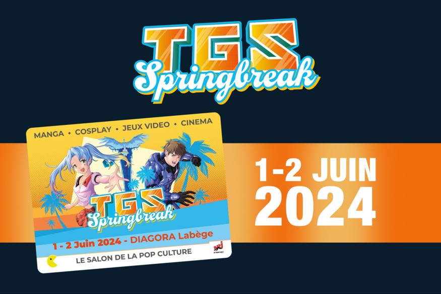 TGS SPRINGBREAK 2024 : MANGA, CINÉMA, JEUX VIDÉO... POP CULTURE & CULTURE GEEK du 1er au 2 JUIN