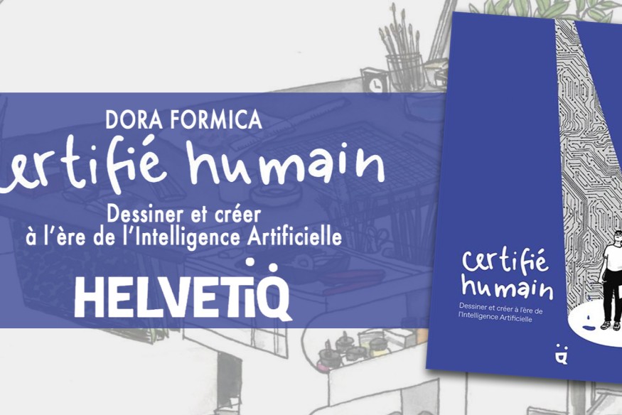 Sortie de ‘CERTIFIÉ HUMAIN, Dessiner et créer à l'ère de l'IA’ ; une véritable question, un véritable enjeu aujourd’hui…