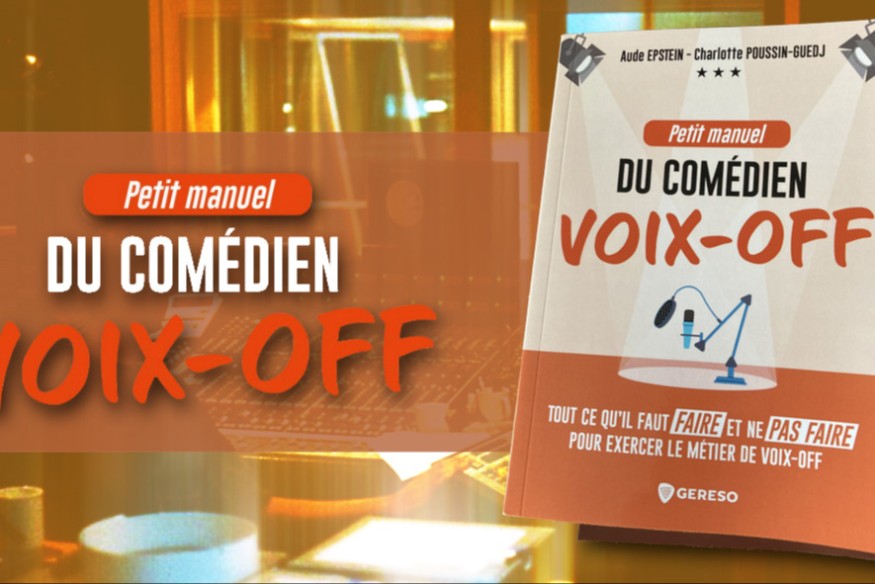 'Petit Manuel du comédien VOIX-OFF' ; l’ouvrage indispensable pour comprendre ce métier à part entière est aux éditions GERESO