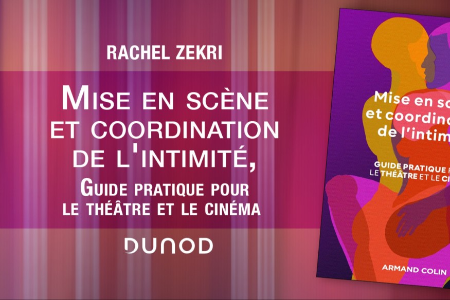 ‘Mise en scène et coordination de l'intimité, Guide pratique pour le théâtre et le cinéma’ de Rachel Zekri, un livre indispensable, paru aux éditions DUNOD