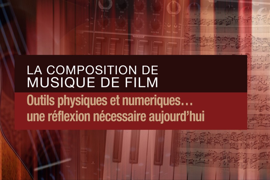 La composition de musique de film : Outils physiques et numériques… une réflexion nécessaire aujourd’hui