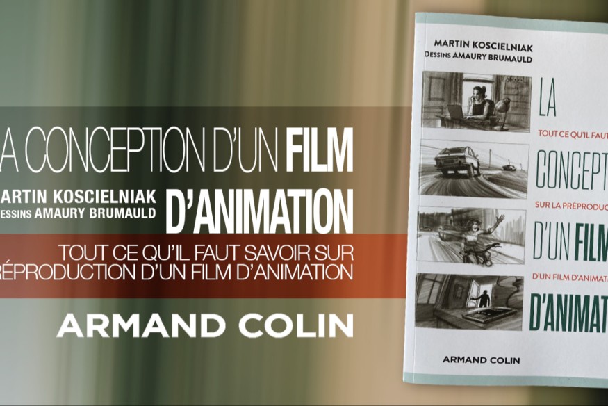 ‘La conception d’un film d’animation’, un livre paru chez ARMAND COLIN, écrit par Martin Koscielniak et illustré par Amaury Brumauld