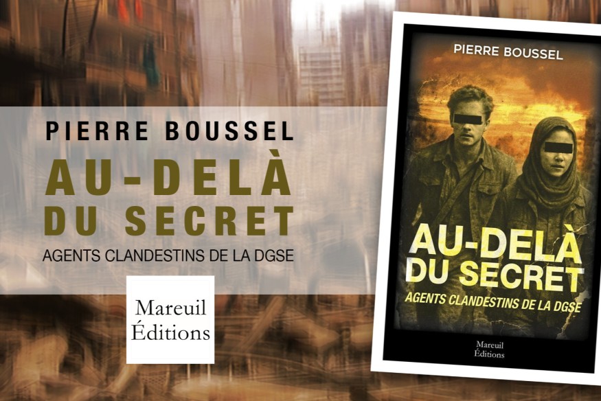 Nouveauté ‘CHOC’ ; ‘Au-delà du Secret, Agents Clandestins de la DGSE’ aux éditions Mareuil, un ouvrage passionnant et riche en péripéties, un roman signé Pierre Boussel