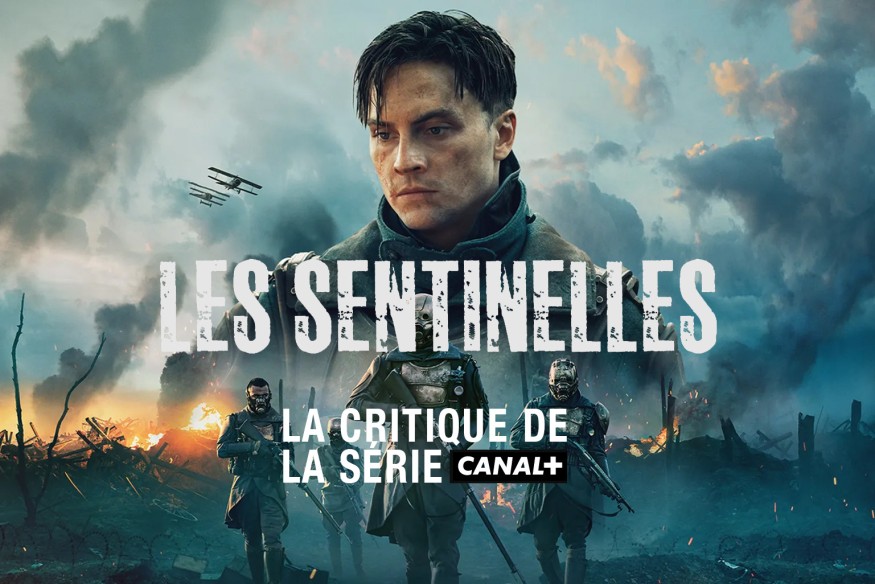 Sortie sur Canal +, la série ‘Les sentinelles’ est une incursion réussie dans une réalité alternative de la première guerre mondiale…
