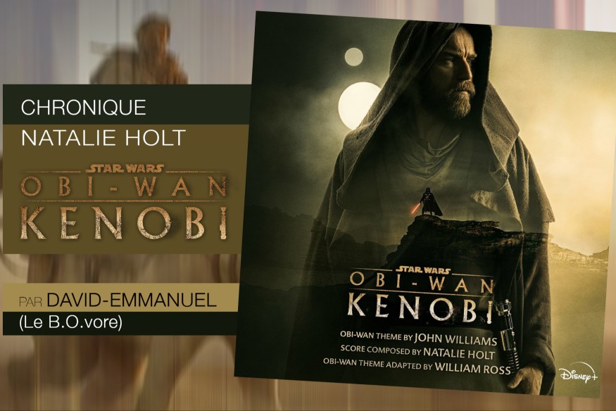 La musique de la série ’OBI-WAN Kenobi’… entre déception et mauvais choix, retour sur la musique d’un show qui n’était pas sans défaut, et sur sa compositrice Natalie Holt, écrasée par l’ombre de John williams !