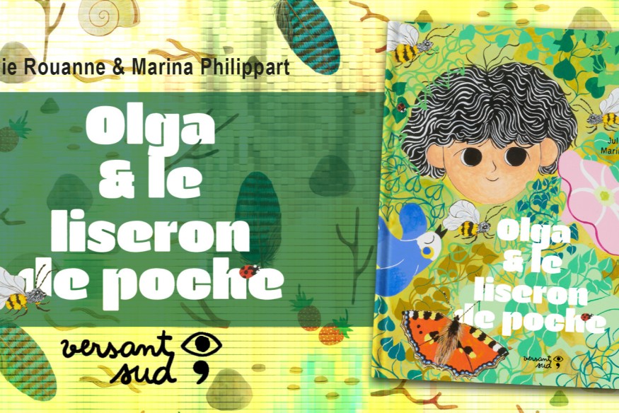 Chez Versant Sud est sorti ‘OLGA ET LE LISERON DE POCHE’ ; ‘un récit écologique et concret’, que les petits auront plaisir à feuilleter !