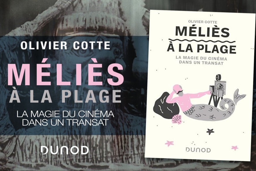 ‘Méliès à la Plage’, le nouveau livre d’Olivier Cotte, est à ne pas manquer… Amoureux du 7ème Art et de ces histoires qui s’y rattachent, ce livre est fait pour vous !