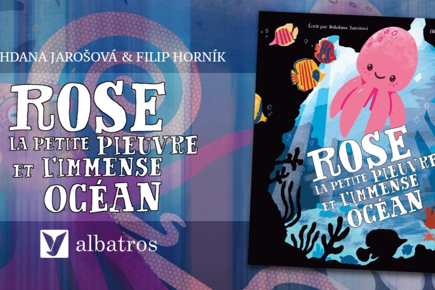 ‘ROSE LA PETITE PIEUVRE ET L’IMMENSE OCÉAN’ ; ÉCRIT PAR BOHDANA JAROŠOVÁ ET ILLUSTRÉ PAR FILIP HORNÍK, un bel ouvrage sorti le 9 juin et publié par l’éditeur ALBATROS