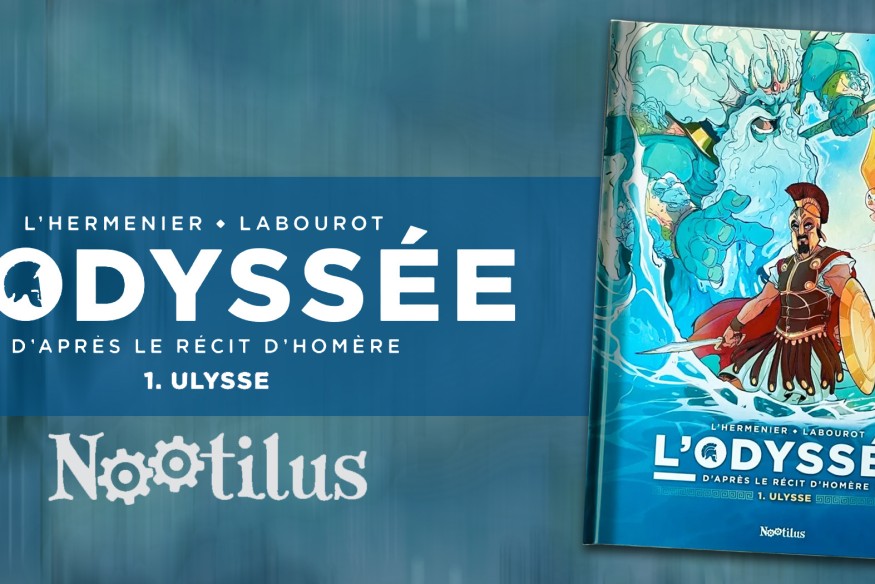 ‘L’Odyssée’ ; d’après le récit d’Homère ; est paru chez NOOTILUS… Offrez-vous une jolie virée dans un des plus grands classiques de l’histoire