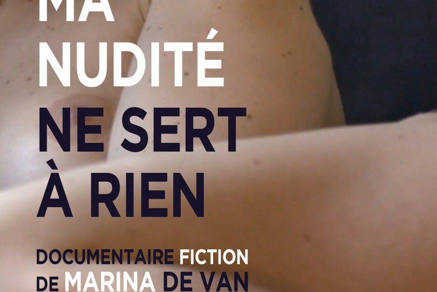 'Ma Nudité ne sert à rien' un film de Marina De van sort le 28 octobre… Film expérimental, confession sur grand écran… c'est à vous de décider !